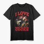 I Love Big Black Roosters - Playful Animal Humor T-Shirt
