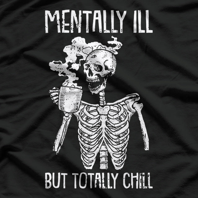 Mentally Ill But Totally Chill – Funny Skeleton Halloween T-Shirt