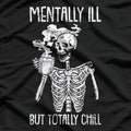 Mentally Ill But Totally Chill – Funny Skeleton Halloween T-Shirt