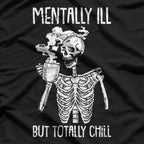 Mentally Ill But Totally Chill – Funny Skeleton Halloween T-Shirt