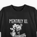 Mentally Ill But Totally Chill – Funny Skeleton Halloween T-Shirt