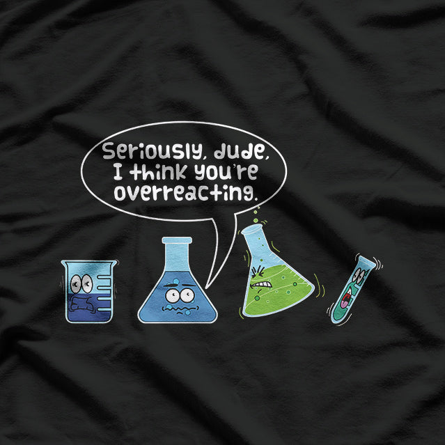 Dude, You’re Overreacting – Funny Sarcastic T-Shirt
