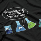Dude, You’re Overreacting – Funny Sarcastic T-Shirt
