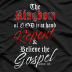 The Kingdom of GOD is at Hand – Repent & Believe the Gospel T-Shirt