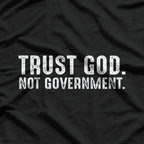 Trust God, Not Government - Funny Political Statement T-Shirt