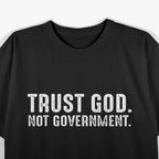 Trust God, Not Government - Funny Political Statement T-Shirt