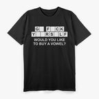 Would You Like to Buy a Vowel Funny Sarcastic Humor T-Shirt