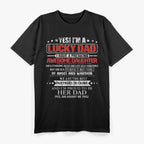 Yes, I’m a Lucky Dad I Have a Freaking Awesome Daughter T-Shirt