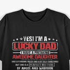 Yes, I’m a Lucky Dad I Have a Freaking Awesome Daughter T-Shirt