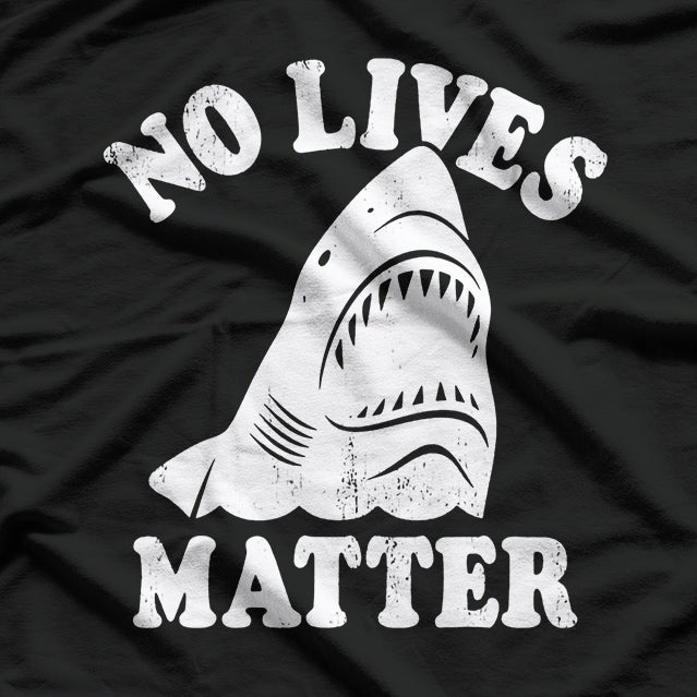 No Lives Matter - Funny Shark Meme T-Shirt