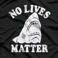 No Lives Matter - Funny Shark Meme T-Shirt