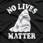 No Lives Matter - Funny Shark Meme T-Shirt