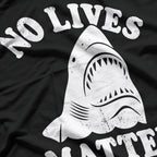 No Lives Matter - Funny Shark Meme T-Shirt