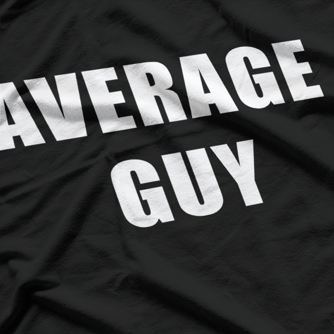 Average Guy Funny Humorous T-Shirt