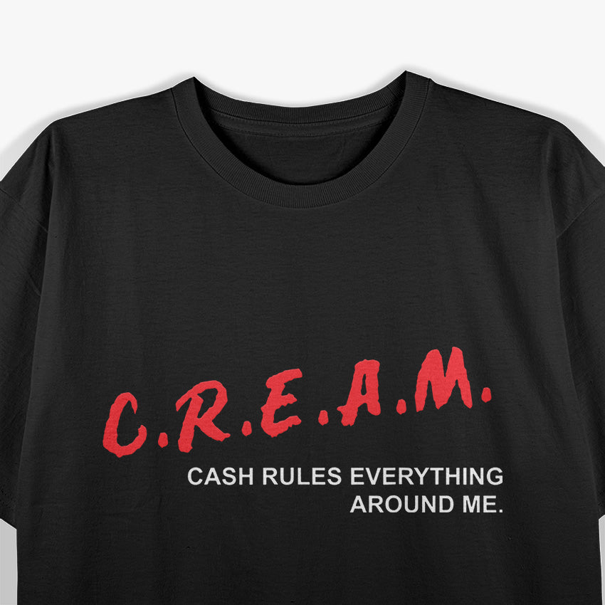 Cash Rules Everything Around Me (C.R.E.A.M.) T-Shirt