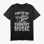 Fueled by Coffee and Country Music Funny – Western Music Lover T-Shirt