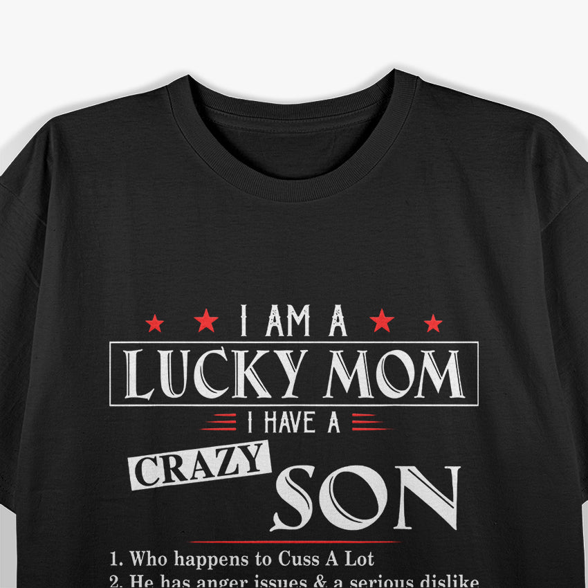I Am a Lucky Mom I Have a Crazy Son Who Cusses Funny T-Shirt