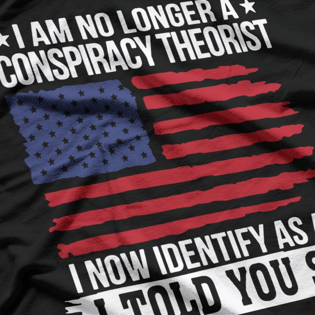 I’m No Longer a Conspiracy Theorist—I'm an "I Told You So" T-Shirt