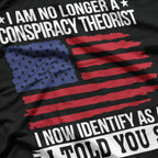 I’m No Longer a Conspiracy Theorist—I'm an "I Told You So" T-Shirt