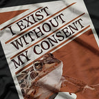 I Exist Without My Consent: Funny Frog T-Shirt