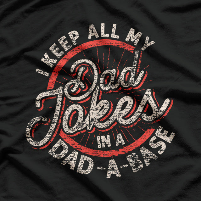 I Keep All My Dad Jokes in a Dad-a-Base - Funny Dad Humor T-Shirt