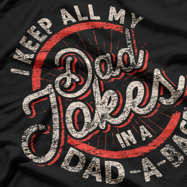 I Keep All My Dad Jokes in a Dad-a-Base - Funny Dad Humor T-Shirt