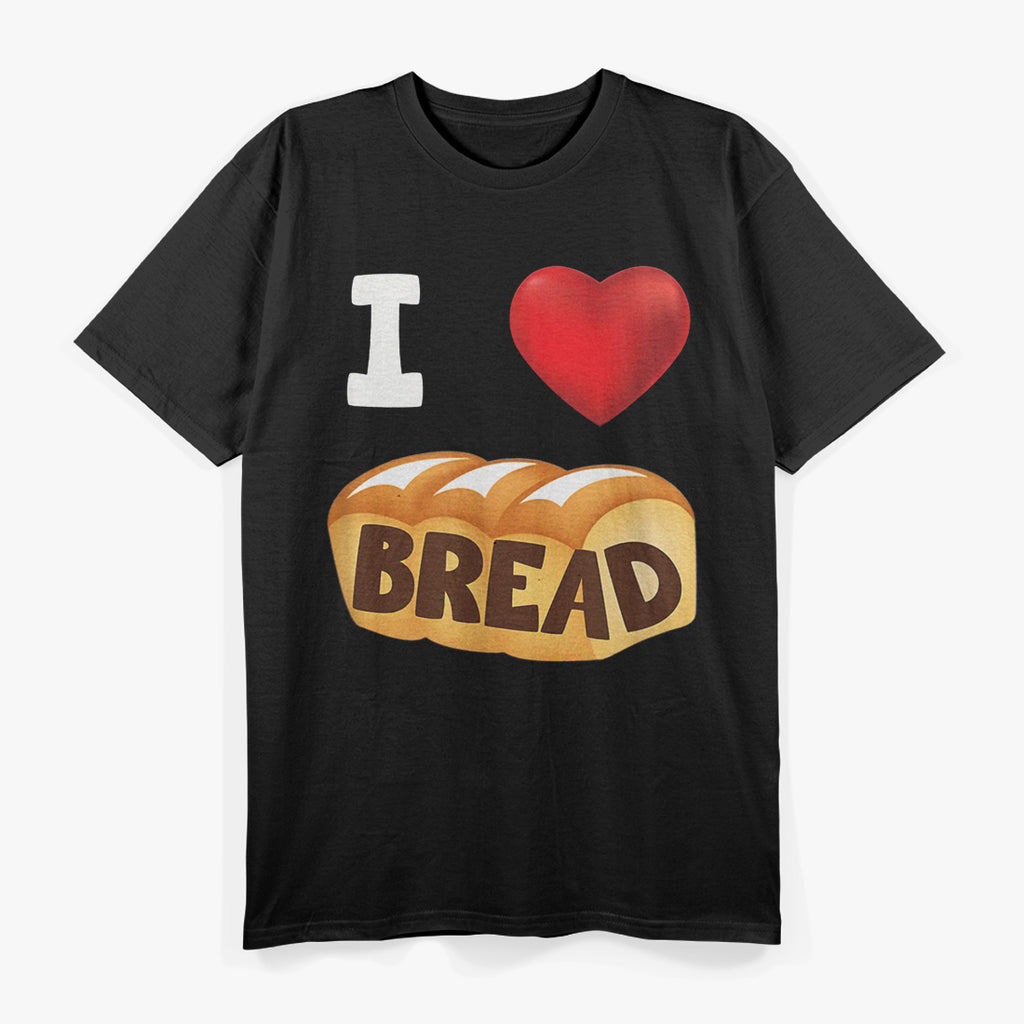 I Love Bread: Carb Lover’s Dream T-Shirt