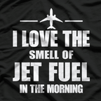 I Love The Smell Of Jet Fuel In The Morning T-Shirt