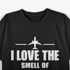 I Love The Smell Of Jet Fuel In The Morning T-Shirt
