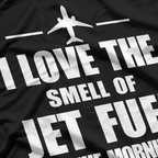 I Love The Smell Of Jet Fuel In The Morning T-Shirt
