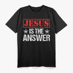 Jesus Is The Answer Christian Faith T-Shirt
