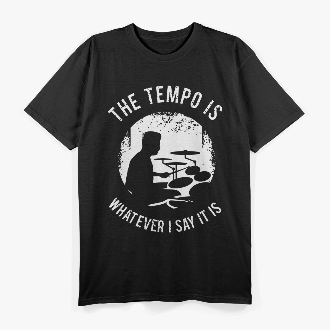 The Tempo Is Whatever I Say It Is Funny Drummer Music T-Shirt