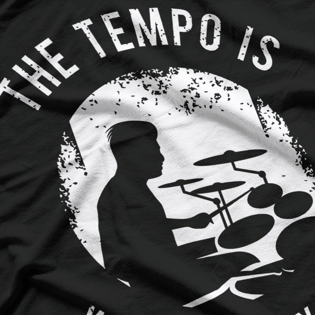 The Tempo Is Whatever I Say It Is Funny Drummer Music T-Shirt