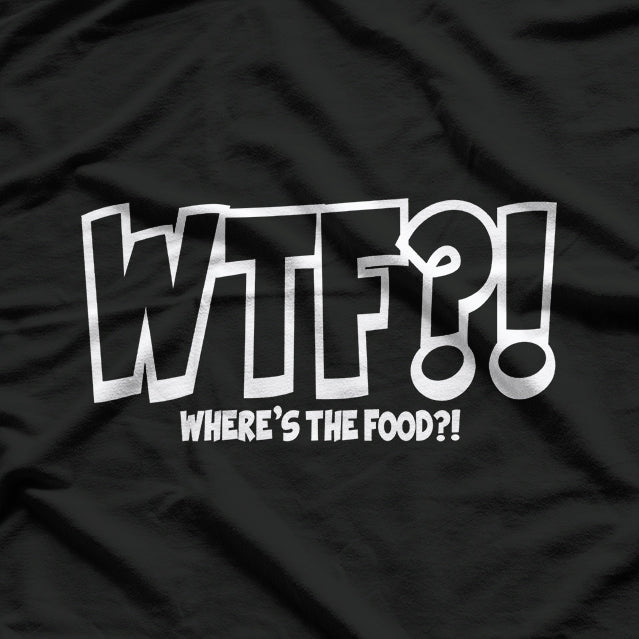WTF Where’s The Food Chef Cooking Humor Funny Gift T-Shirt