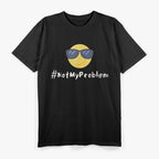 #NotMyProblem – Chill Sunglasses Face Relaxed Attitude T-Shirt