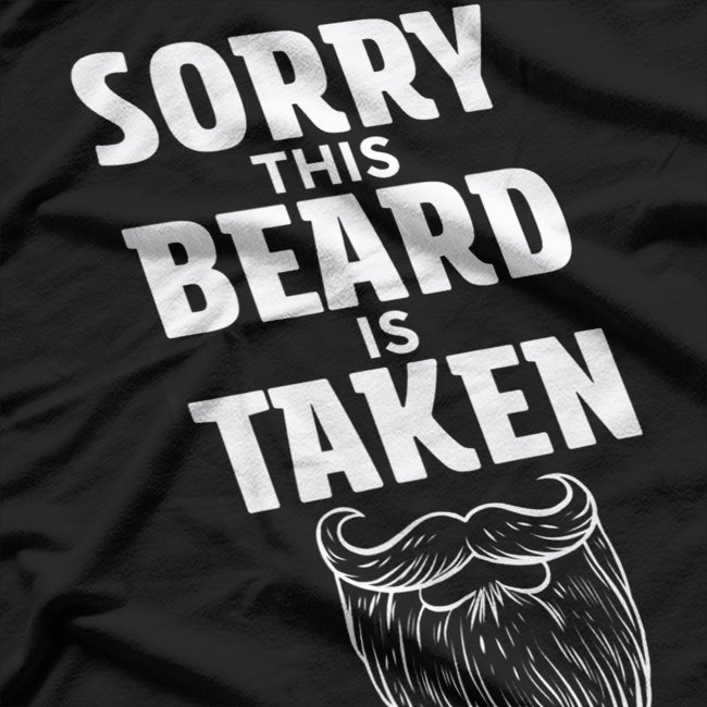 Sorry, This Beard Is Taken – Funny Bearded Man Gift T-Shirt