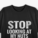 Stop Looking at My Nuts - Funny Food Humor T-Shirt