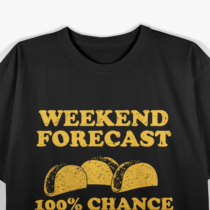 Weekend Forecast 100% Chance Of Tacos T-Shirt
