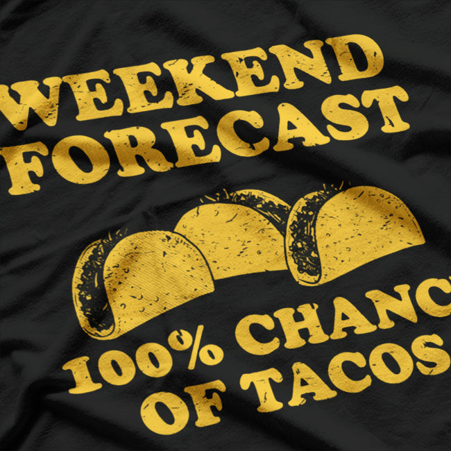 Weekend Forecast 100% Chance Of Tacos T-Shirt
