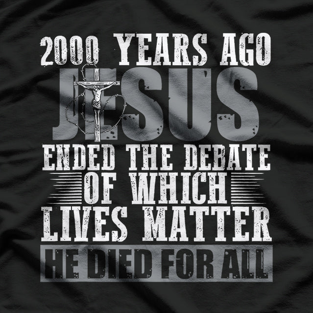 2000 Years Ago Jesus Ended The Debate Believe Faith Christian T-Shirt