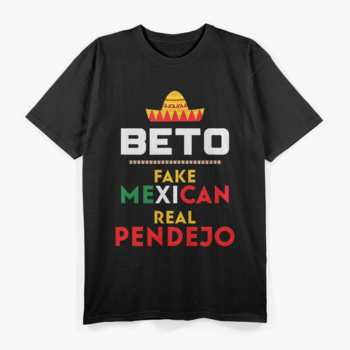 Beto Fake Mexican – Real Pendejo Anti-Liberal T-Shirt