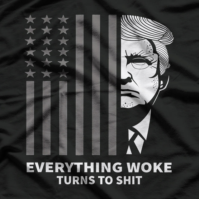 Everything Woke Turns To Sh*t Funny Political Trump Quote Parody T-Shirt