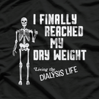 I Finally Reached My Dry Weight – Funny Dialysis Patient Gift T-Shirt