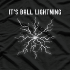 It’s Ball Lightning T-Shirt
