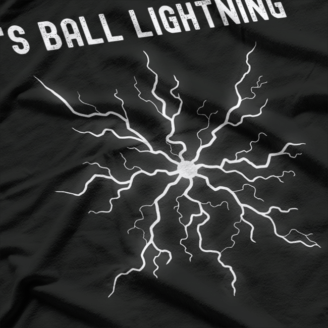 It’s Ball Lightning T-Shirt