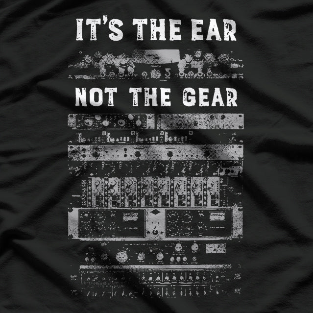 It’s All in the Ear - Audio Recording Engineer Sound T-Shirt