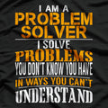 Problem Solver – Fixing Problems You Didn’t Know Existed T-Shirt