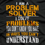 Problem Solver – Fixing Problems You Didn’t Know Existed T-Shirt