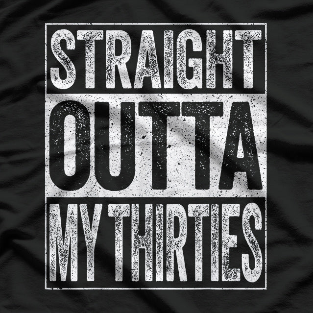 Straight Outta My Thirties – Hilarious 40th Birthday T-Shirt