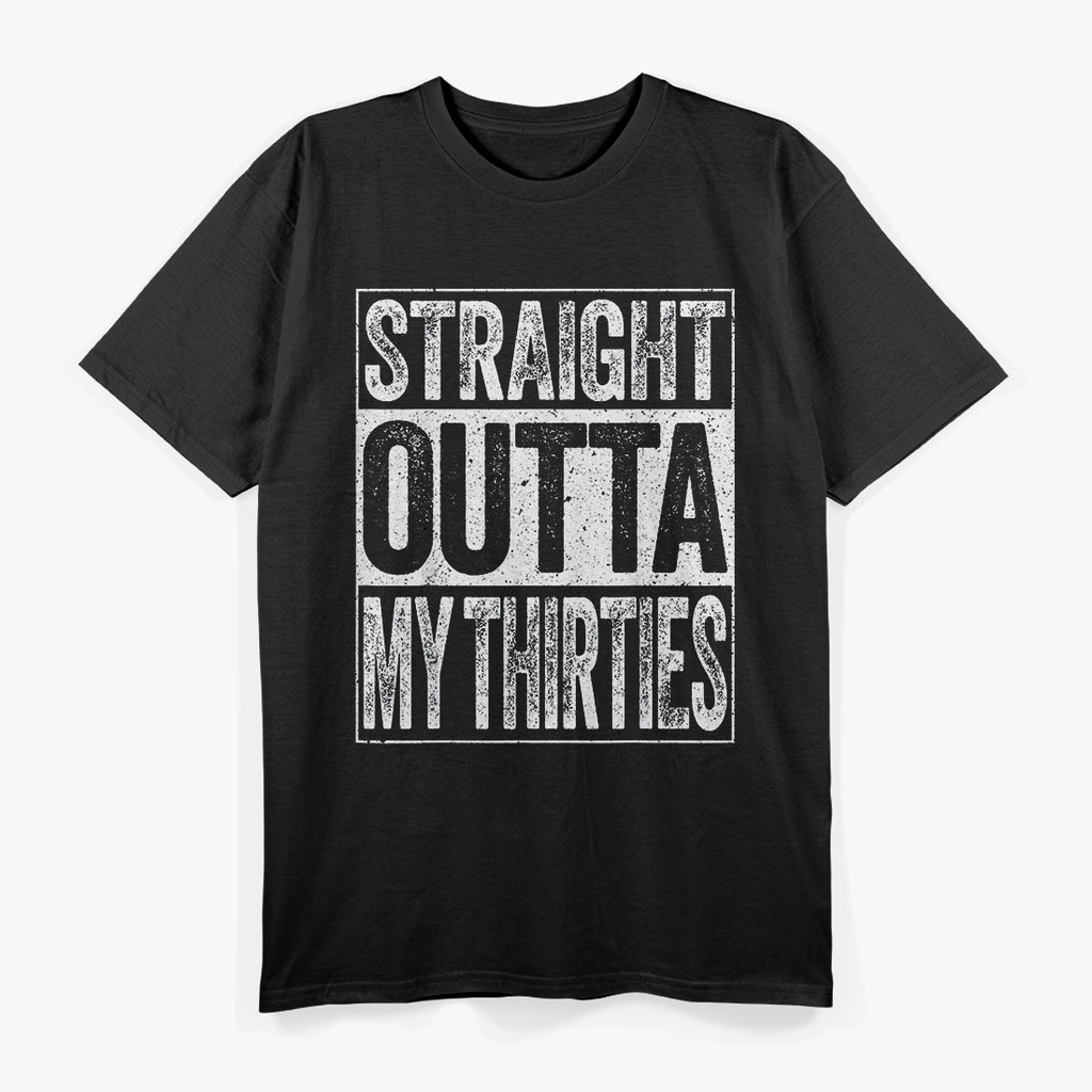 Straight Outta My Thirties – Hilarious 40th Birthday T-Shirt